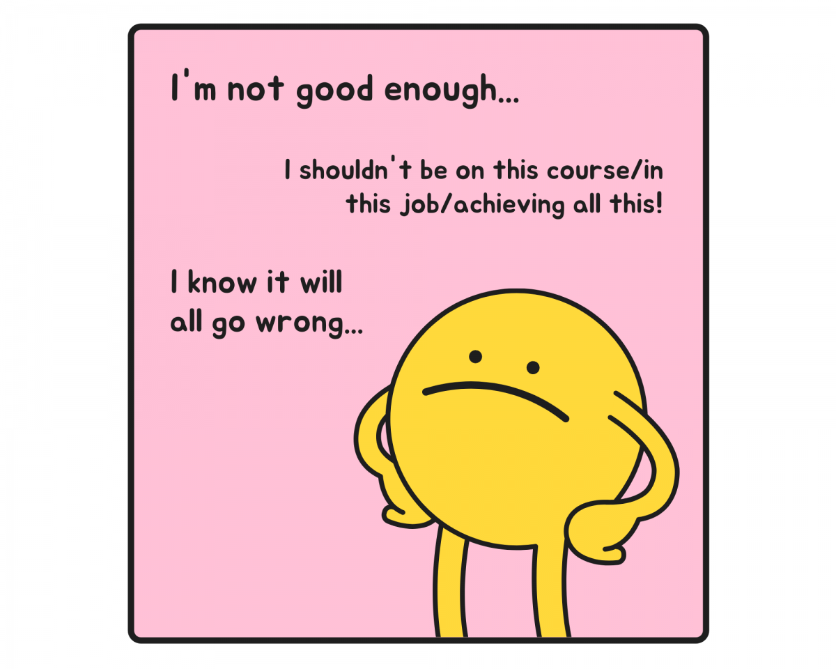 Small character surrounded by doubts. Text reads: I'm not good enough... I shouldn't be on this course/in this job/achieving all this! I know it will all go wrong...