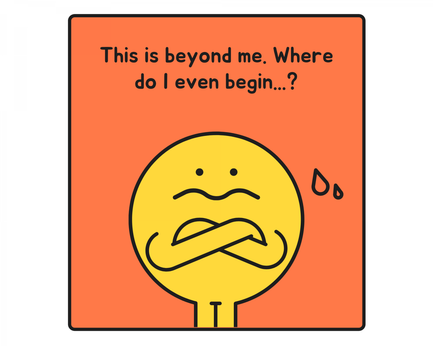 Small character with arms crossed crying. Caption: This is beyond me. Where do I even begin...?